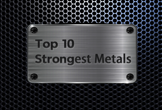 1O strongest metals